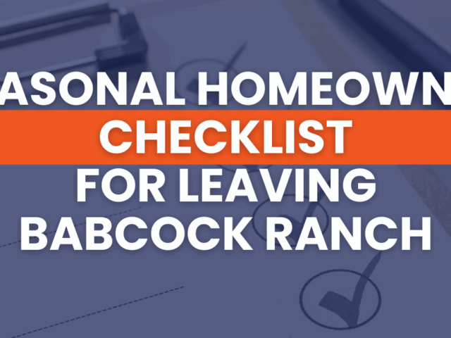 Seasonal Homeowner Checklist for Leaving Babcock Ranch
